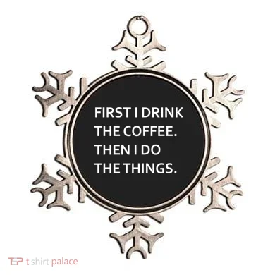 First I Drink Coffee Then I Do Things Funny Ornament