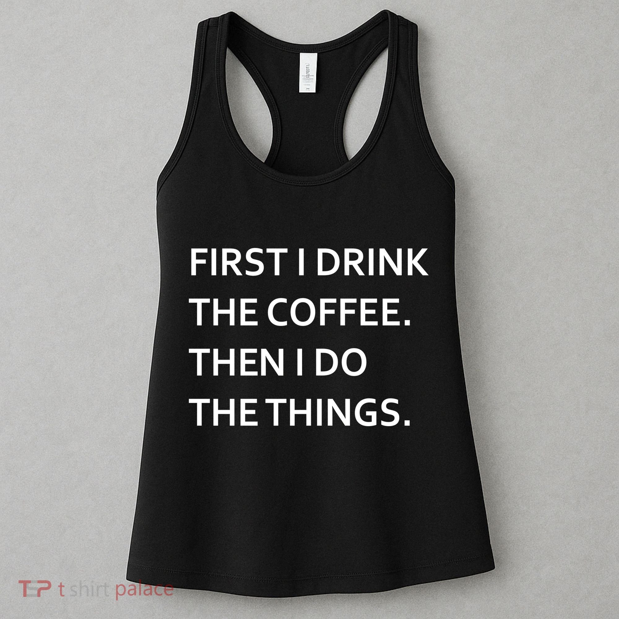 First I Drink Coffee Then I Do Things Funny Women's Tank Top