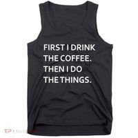 First I Drink Coffee Then I Do Things Funny Tank Top thumb 0