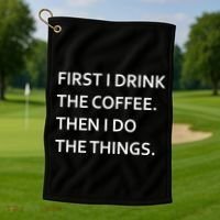 First I Drink Coffee Then I Do Things Funny Golf Towel thumb 1