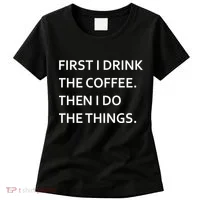 First I Drink Coffee Then I Do Things Funny Women's T-Shirt thumb 0