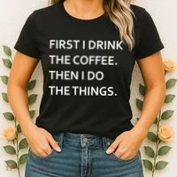 First I Drink Coffee Then I Do Things Funny Women's T-Shirt thumb 2