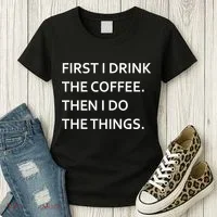 First I Drink Coffee Then I Do Things Funny Women's T-Shirt thumb 3