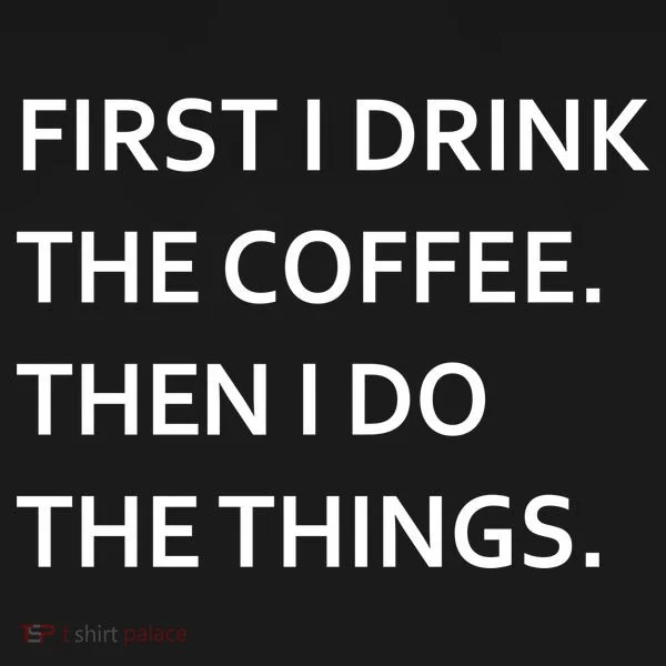 First I Drink Coffee Then I Do Things Funny Women's T-Shirt