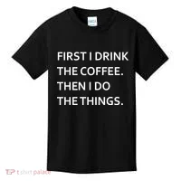 First I Drink Coffee Then I Do Things Funny Kids T-Shirt thumb 0