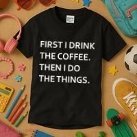 First I Drink Coffee Then I Do Things Funny Kids T-Shirt thumb 3