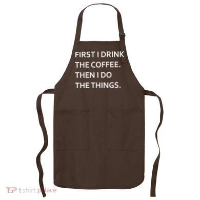 First I Drink Coffee Then I Do Things Funny Apron