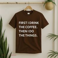 First I Drink Coffee Then I Do Things Funny T-Shirt thumb 2