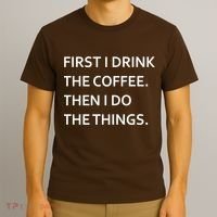 First I Drink Coffee Then I Do Things Funny T-Shirt thumb 3