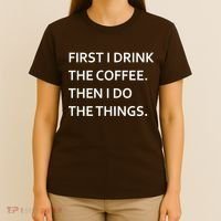 First I Drink Coffee Then I Do Things Funny T-Shirt thumb 4