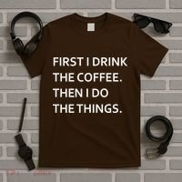 First I Drink Coffee Then I Do Things Funny T-Shirt thumb 5