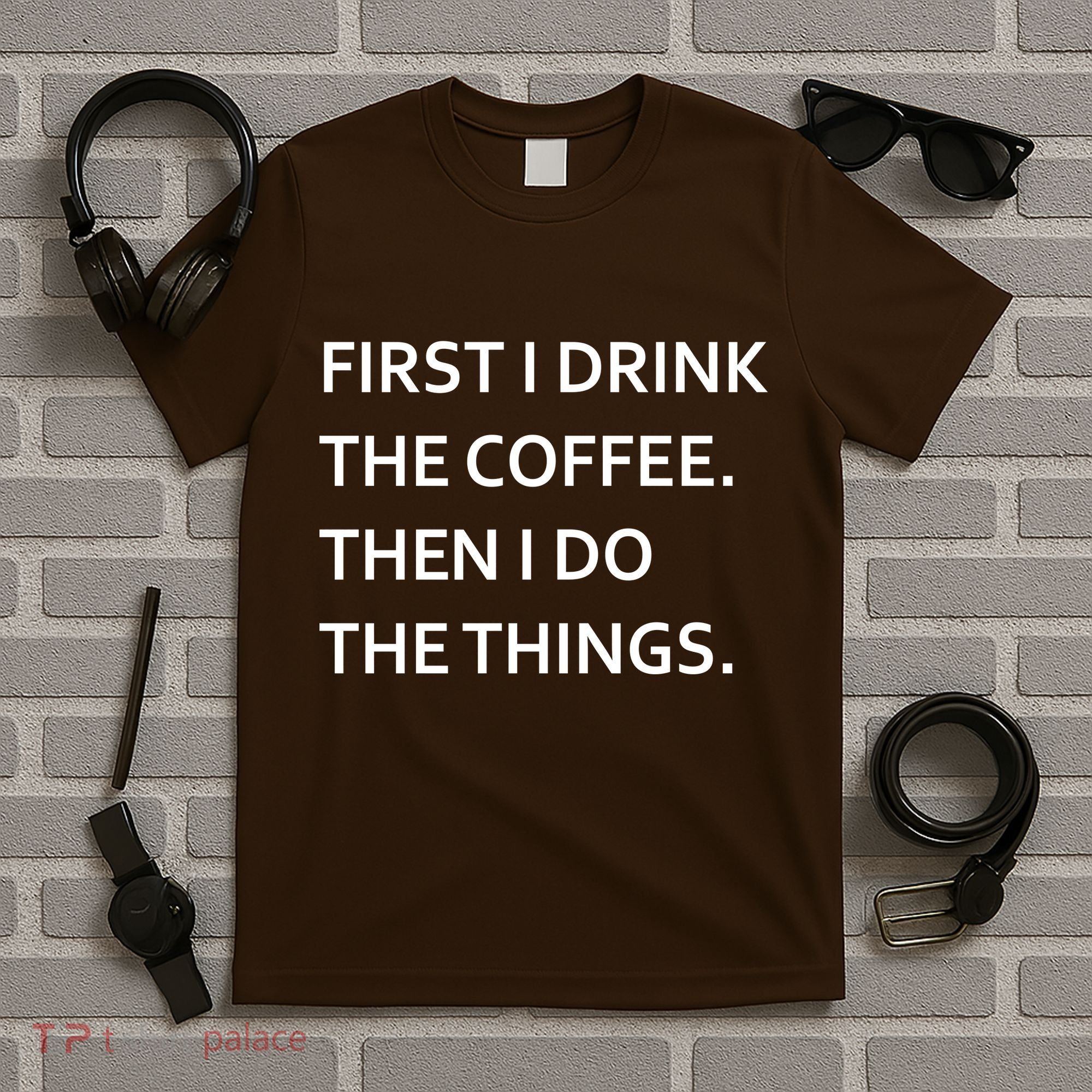 First I Drink Coffee Then I Do Things Funny T-Shirt