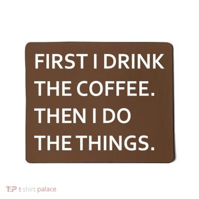 First I Drink Coffee Then I Do Things Funny Mousepad