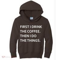 First I Drink Coffee Then I Do Things Funny Kids Hoodie thumb 0