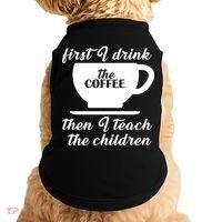 First I Drink The Coffee Then I Teach The Children Doggie Tank thumb 0