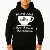 First I Drink The Coffee Then I Teach The Children Hoodie thumb 2