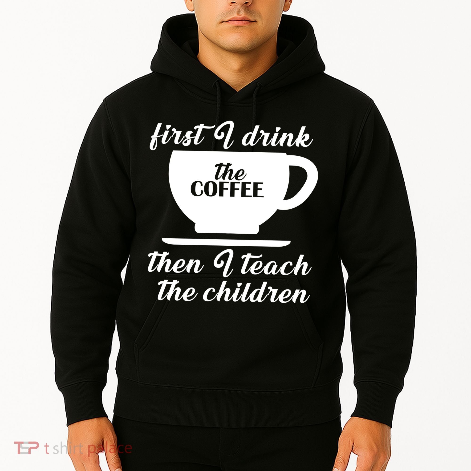 First I Drink The Coffee Then I Teach The Children Hoodie