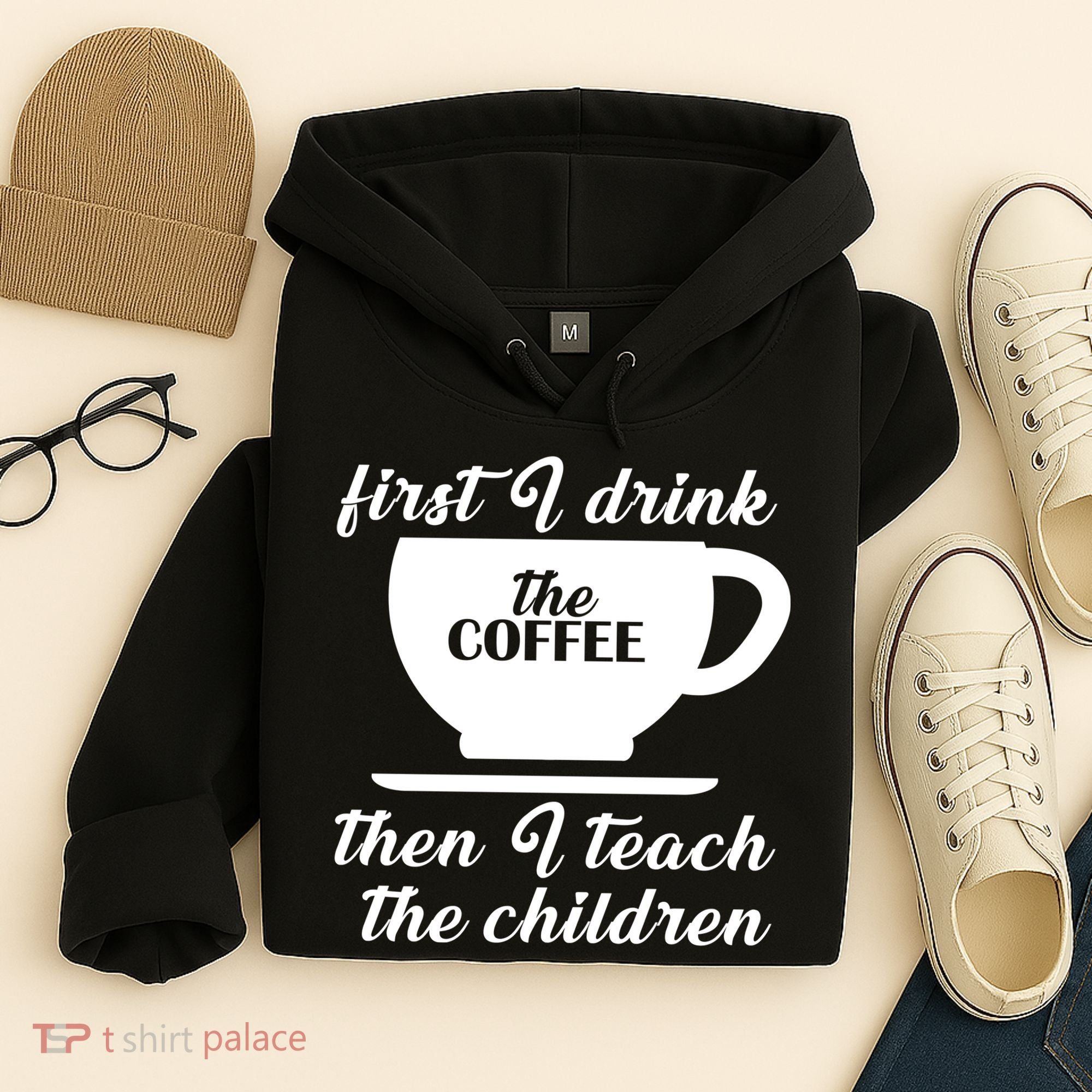 First I Drink The Coffee Then I Teach The Children Hoodie