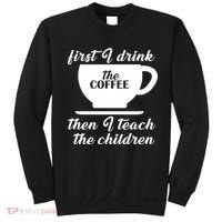 First I Drink The Coffee Then I Teach The Children Sweatshirt thumb 0