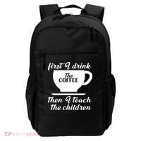 First I Drink The Coffee Then I Teach The Children Backpack thumb 0