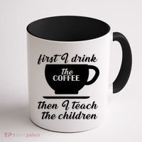 First I Drink The Coffee Then I Teach The Children Coffee Mug thumb 1