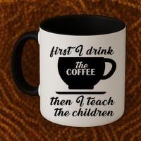 First I Drink The Coffee Then I Teach The Children Coffee Mug thumb 2