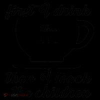 First I Drink The Coffee Then I Teach The Children Coffee Mug thumb 5