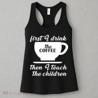 First I Drink The Coffee Then I Teach The Children Women's Tank Top thumb 3