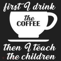 First I Drink The Coffee Then I Teach The Children Hat thumb 2
