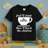 First I Drink The Coffee Then I Teach The Children Toddler T-Shirt thumb 3