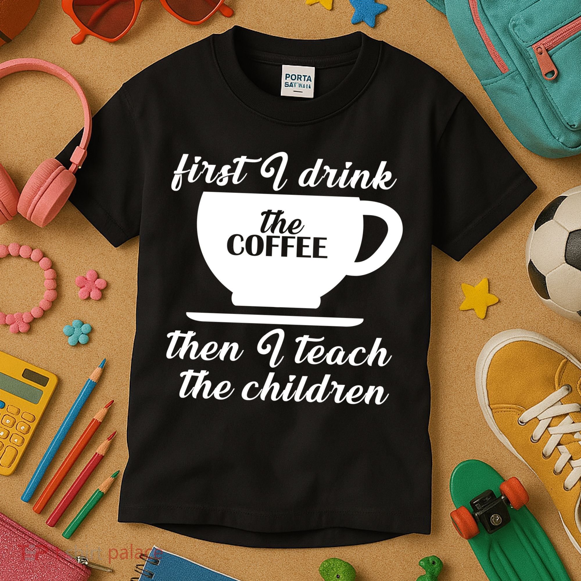 First I Drink The Coffee Then I Teach The Children Kids T-Shirt
