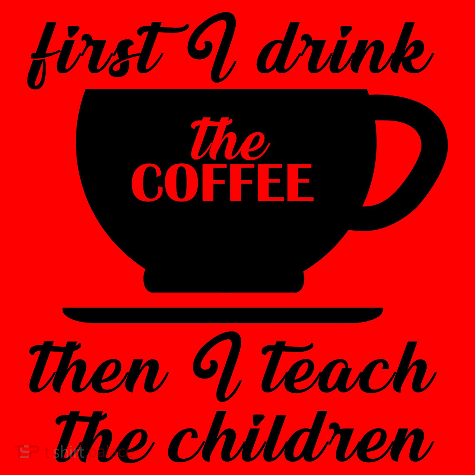 First I Drink The Coffee Then I Teach The Children Santa Hat