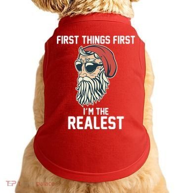 First Things First I'm the Realest Cool Santa Doggie Tank