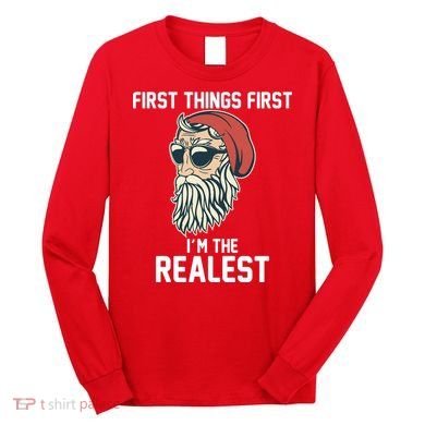 First Things First I'm the Realest Cool Santa Long Sleeve Shirt