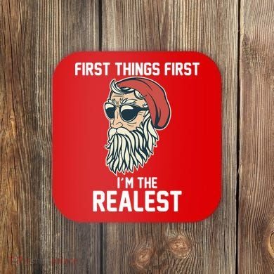 First Things First I'm the Realest Cool Santa Coaster