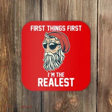 First Things First I'm the Realest Cool Santa Coaster