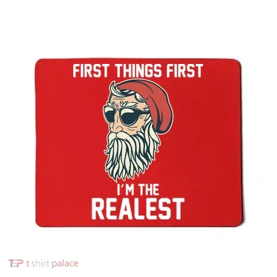 First Things First I'm the Realest Cool Santa Mousepad