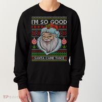 Funny I'm So Good Santa Came Twice Ugly Christmas Sweater Women's Sweatshirt thumb 0