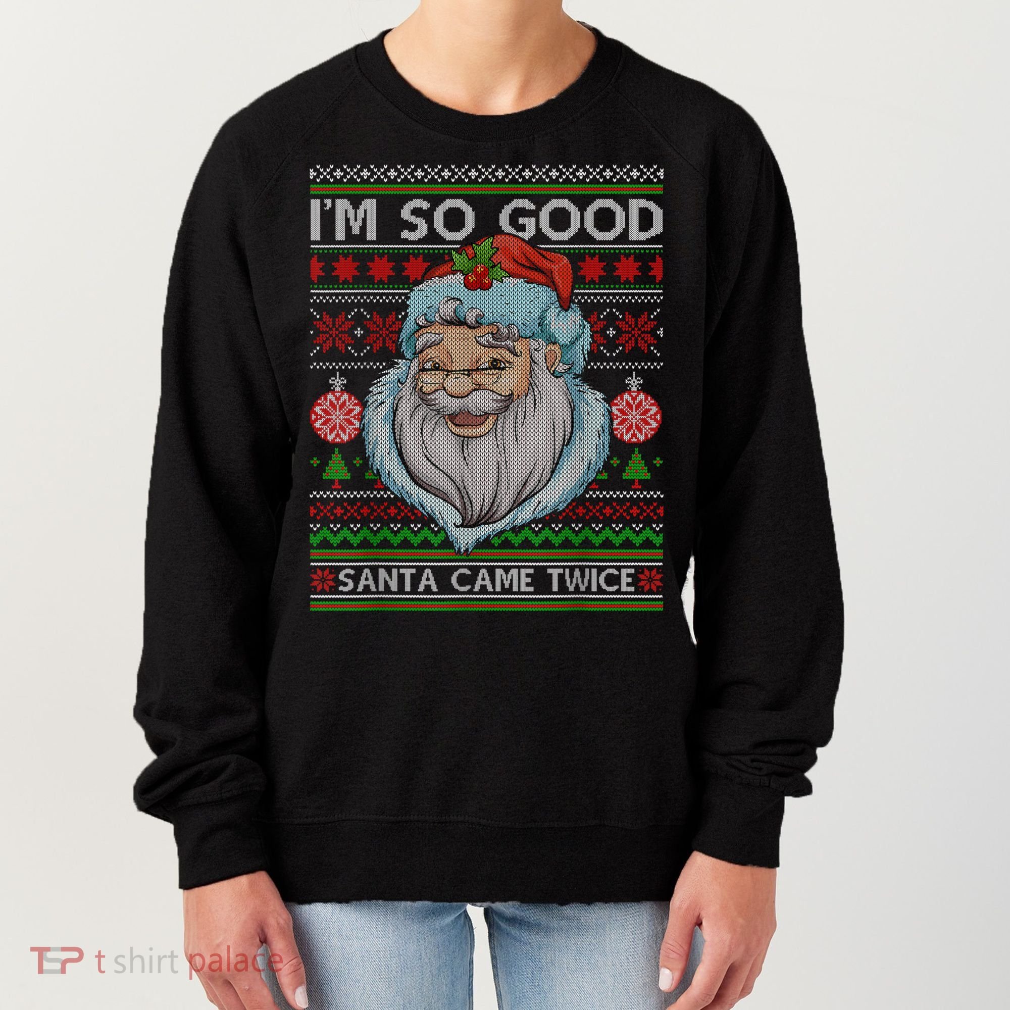 Funny I'm So Good Santa Came Twice Ugly Christmas Sweater Women's Sweatshirt