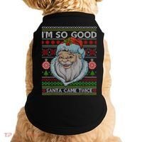 Funny I'm So Good Santa Came Twice Ugly Christmas Sweater Doggie Tank thumb 0