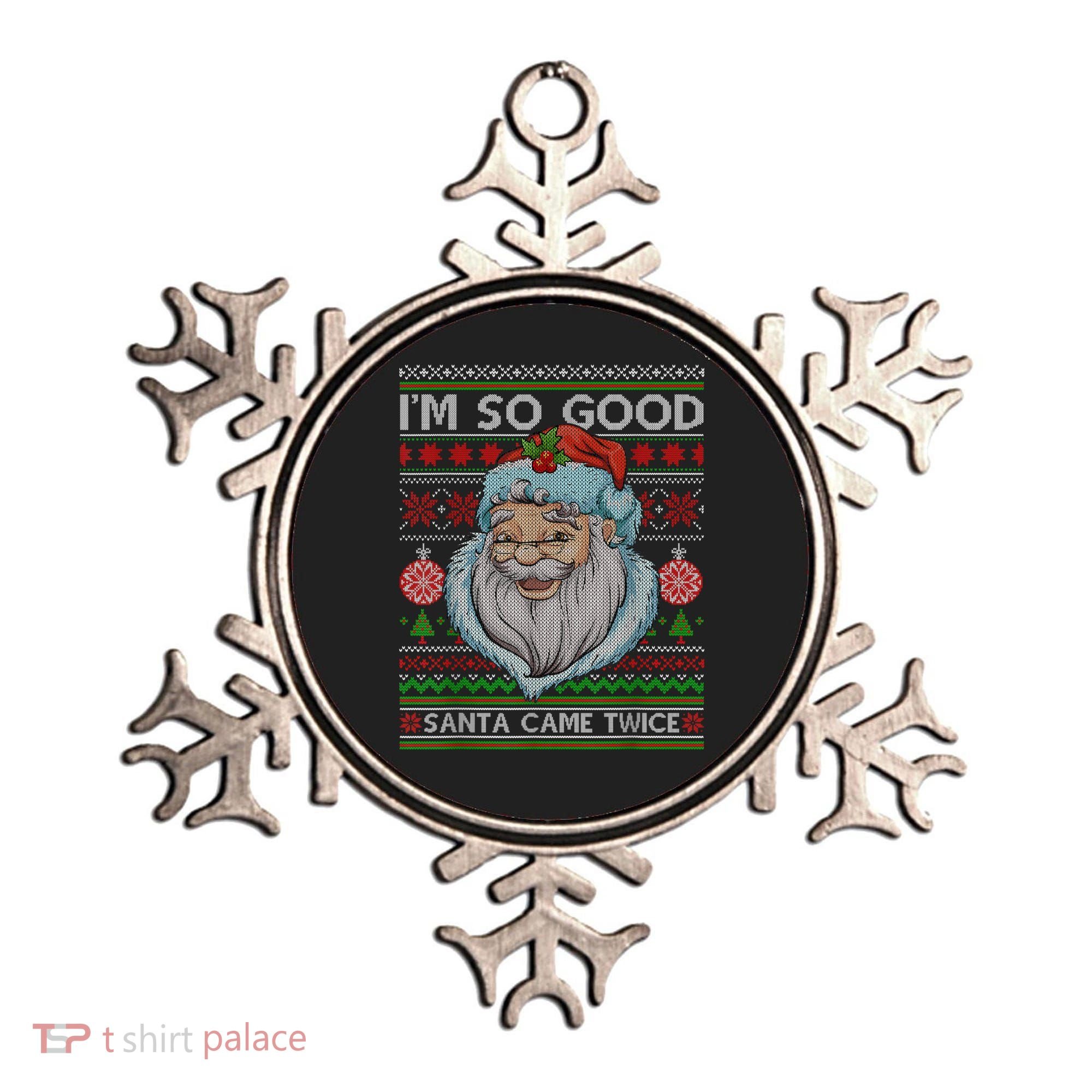 Funny I'm So Good Santa Came Twice Ugly Christmas Sweater Ornament