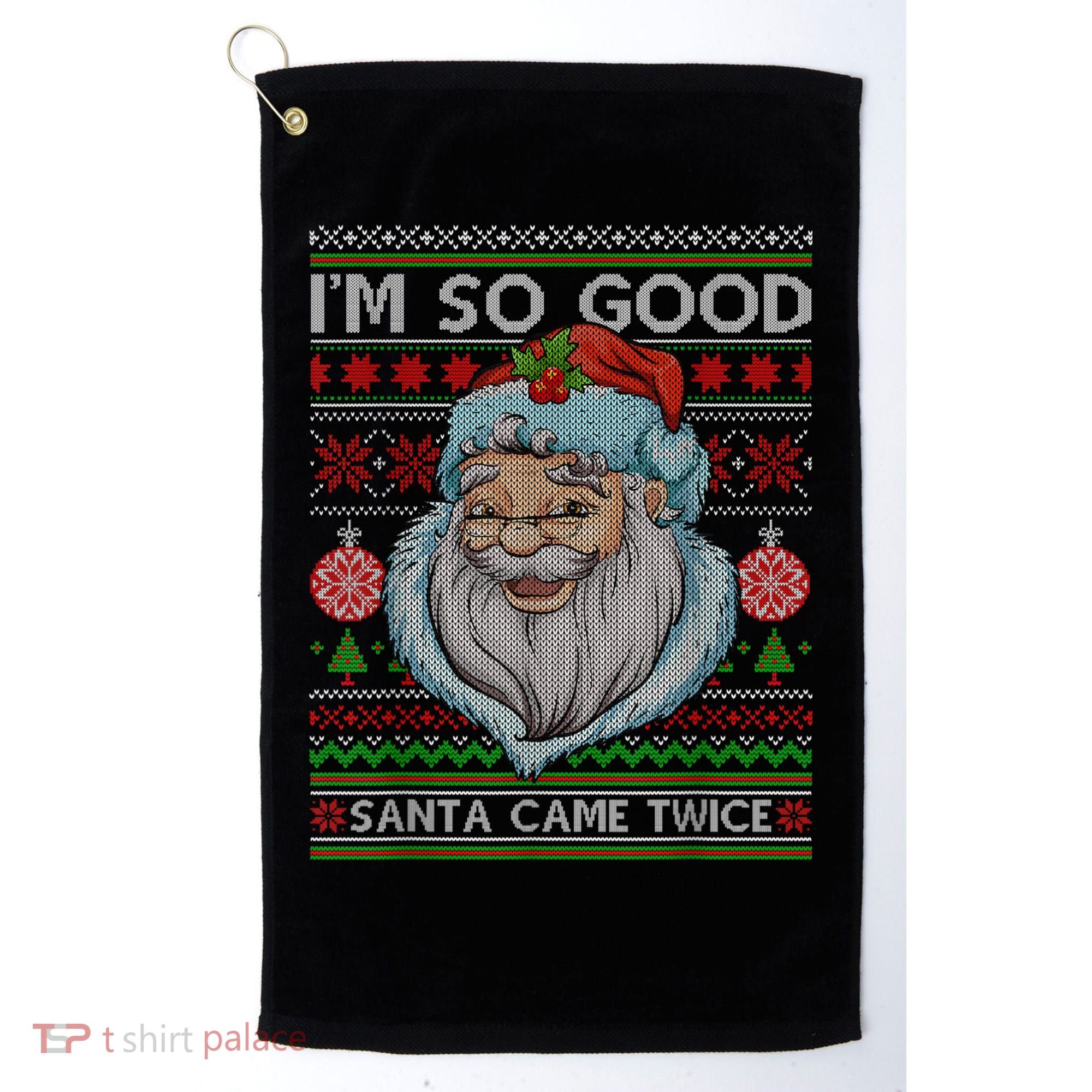Funny I'm So Good Santa Came Twice Ugly Christmas Sweater Golf Towel
