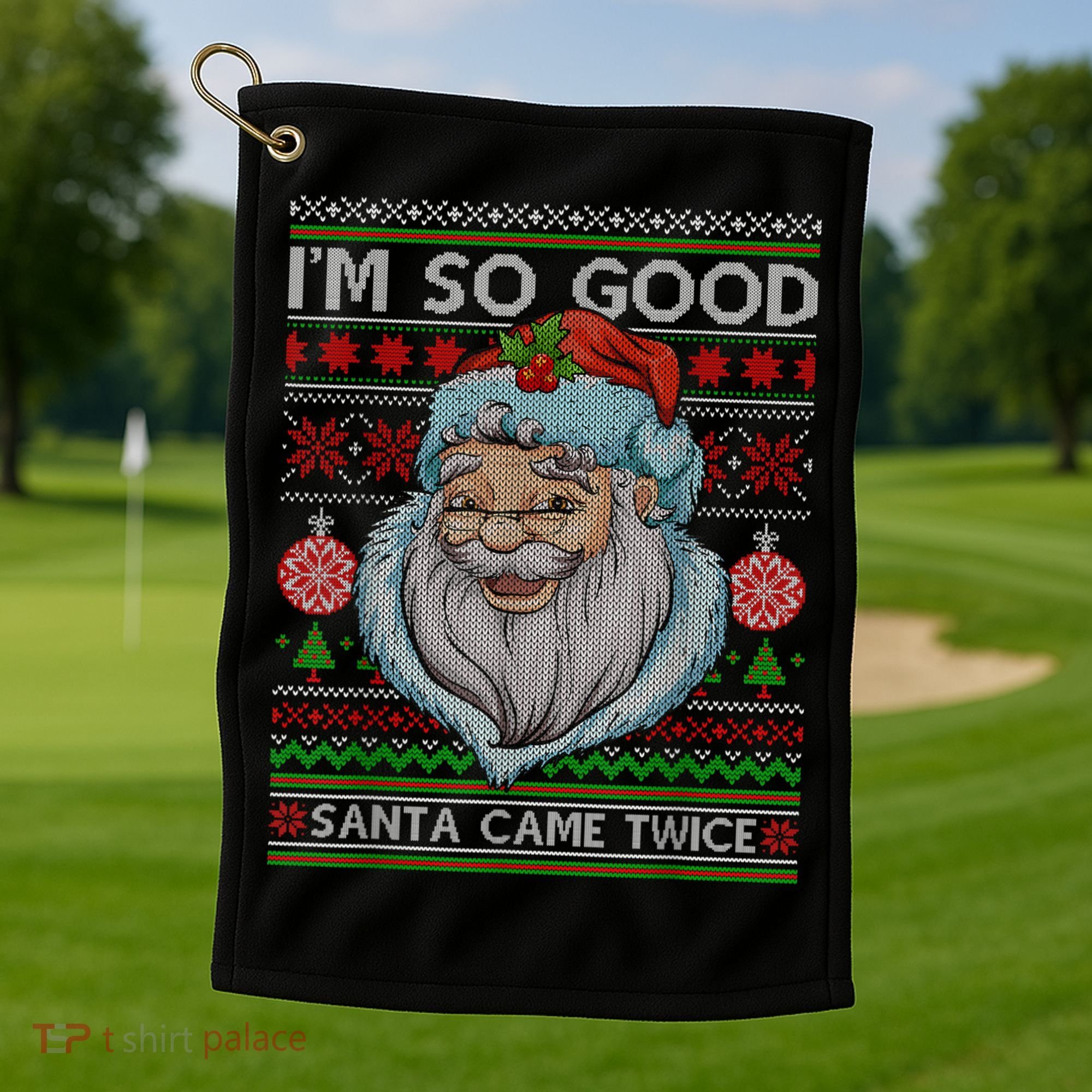 Funny I'm So Good Santa Came Twice Ugly Christmas Sweater Golf Towel