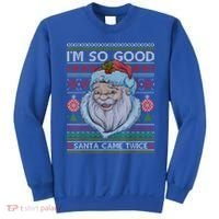 Funny I'm So Good Santa Came Twice Ugly Christmas Sweater Sweatshirt thumb 0