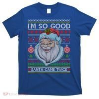 Funny I'm So Good Santa Came Twice Ugly Christmas Sweater T-Shirt thumb 0