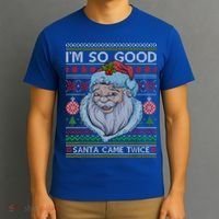 Funny I'm So Good Santa Came Twice Ugly Christmas Sweater T-Shirt thumb 3