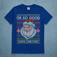Funny I'm So Good Santa Came Twice Ugly Christmas Sweater T-Shirt thumb 5