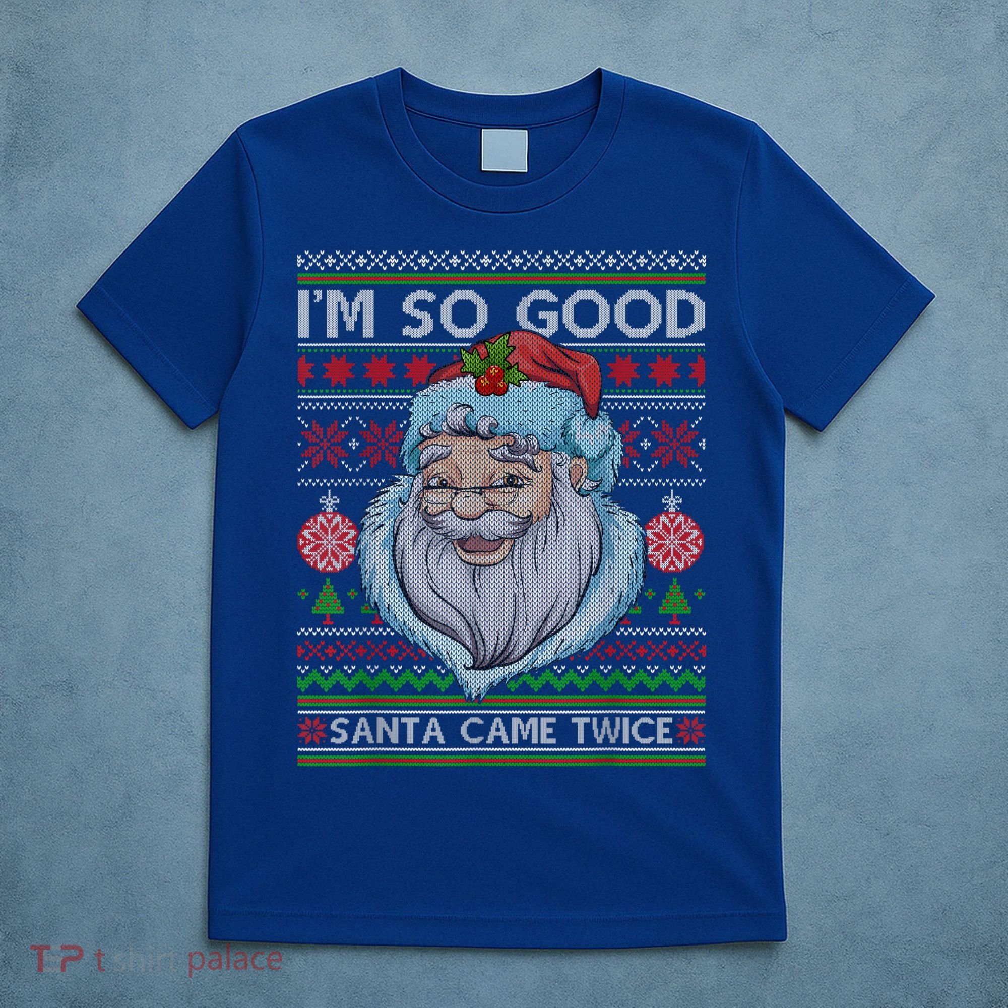 Funny I'm So Good Santa Came Twice Ugly Christmas Sweater T-Shirt