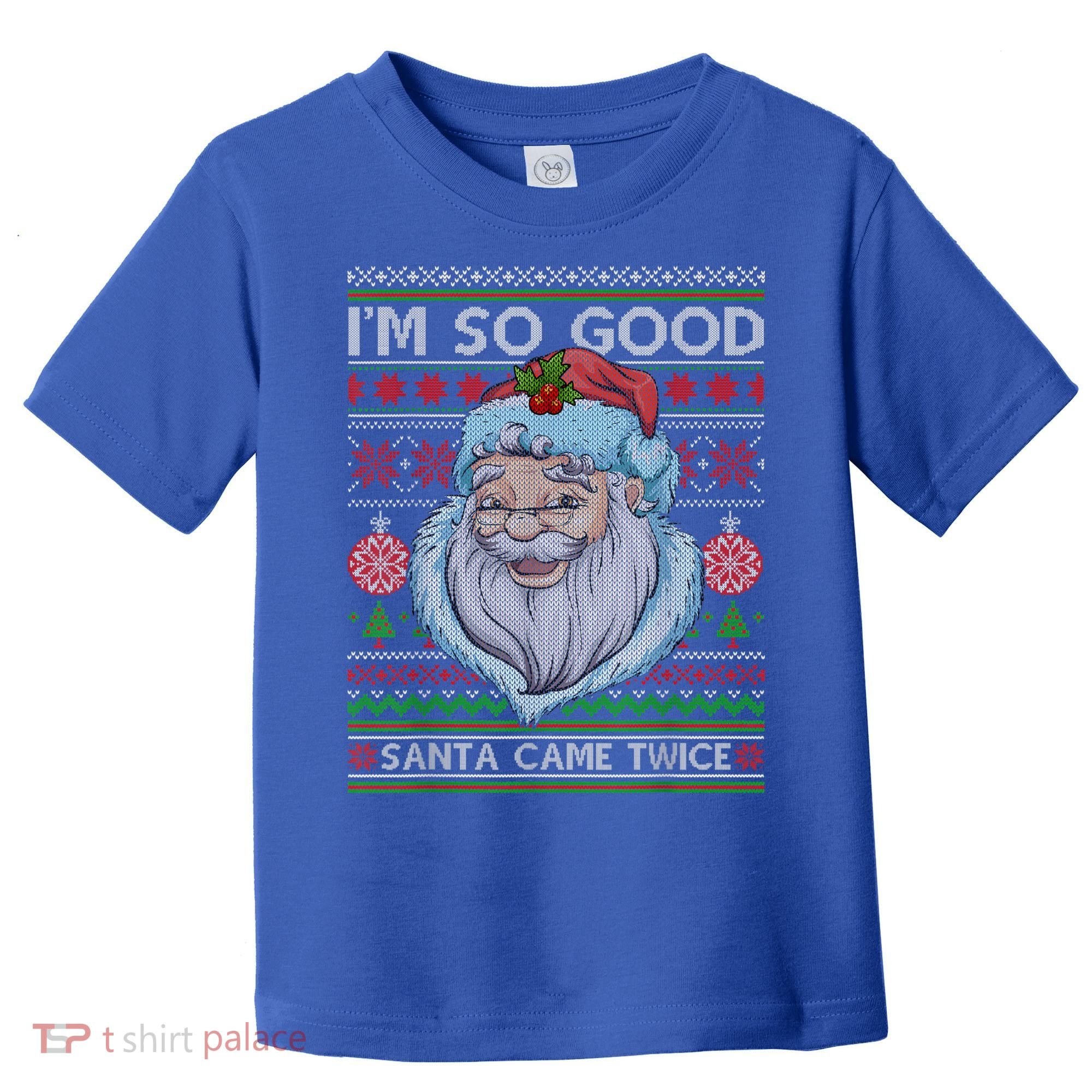 Funny I'm So Good Santa Came Twice Ugly Christmas Sweater Toddler T-Shirt