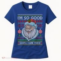 Funny I'm So Good Santa Came Twice Ugly Christmas Sweater Women's T-Shirt thumb 0